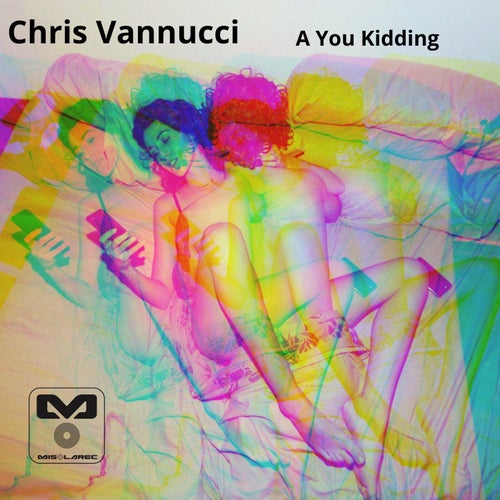 Chris Vannucci - A You Kidding [MIS28]